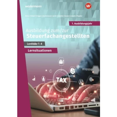 Abbildung von Ausbildung zum/zur Steuerfachangestellten: 1. Ausbildungsjahr Arbeitsheft mit Lernsituationen (Steuerfachangestellte nach Lernfeldern)