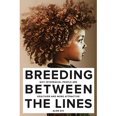 Abbildung von Breeding Between the Lines: Why Interracial People Are Healthier and More Attractive
