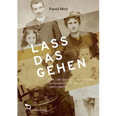 Abbildung von LASS DAS GEHEN: Eine jüdische Familiengeschichte im Spiegel des 19. und 20. Jahrhunderts