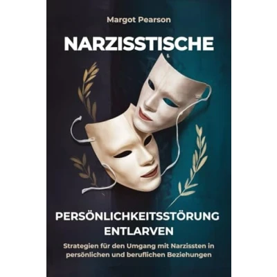 Abbildung von Narzisstische Persönlichkeitsstörung Entlarven: Strategien für den Umgang mit Narzissten in Persönlichen und beruflichen Beziehungen