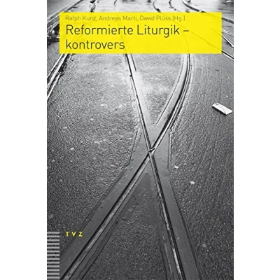 Abbildung von Reformierte Liturgik kontrovers (Praktische Theologie im reformierten Kontext)