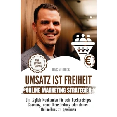 Abbildung von Umsatz ist Freiheit: Online Marketing Strategien, um täglich Kunden für dein hochpreisiges Coaching, deine Dienstleistung oder deinen Kurs zu gewinnen