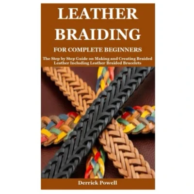 Abbildung von Leather BRAIDING FOR COMPLETE BEGINNERS: The Step by Guide on Making and Creating Braided Including Bracelets