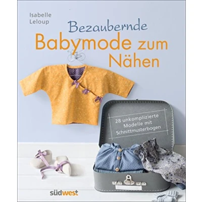 Abbildung von Bezaubernde Babymode zum Nähen: 28 unkomplizierte Modelle mit Schnittmusterbogen