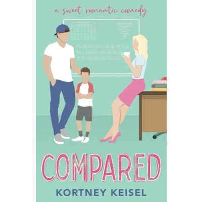 Abbildung von Compared: A Sweet Romantic Comedy (The Rom&quot;Com&quot; Series, Band 1)
