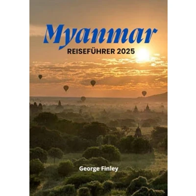 Abbildung von MYANMAR REISEFÜHRER 2025: Ihre umfassende Reise durch Myanmars reiche Kultur, atemberaubende Landschaften und verborgene Schätze