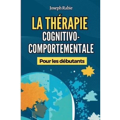 Abbildung von La Thérapie Cognitivo Comportementale (TCC) Pour les Débutants: Libérez vous des schémas négatifs et transformez votre vie