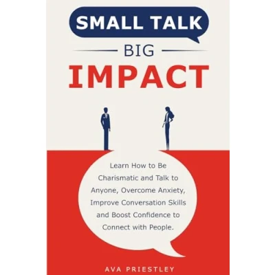 Abbildung von Small Talk Big Impact: Learn How to Be Charismatic and Anyone, Overcome Anxiety, Improve Conversation Skills Boost Confidence Connect with People