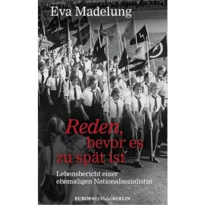Abbildung von Reden, bevor es zu spät ist: Lebensbericht einer ehemaligen Nationalsozialistin