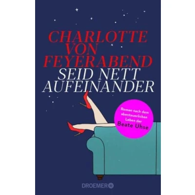 Abbildung von Seid nett aufeinander: Roman nach dem abenteuerlichen Leben der Beate Uhse Eine starke Persönlichkeit, die sich als Unternehmerin für sexuelle Befreiung Frau einsetzte.