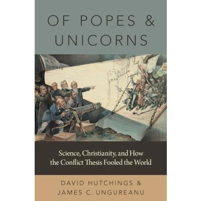 Abbildung von Of Popes and Unicorns: Science, Christianity, How the Conflict Thesis Fooled World