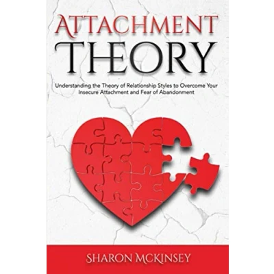 Abbildung von Attachment Theory: Understanding the Theory of Relationship Styles to Overcome Your Insecure and Fear Abandonment