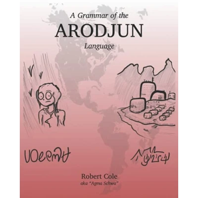 Abbildung von A Grammar of the Arodjun Language: History, Phonology, Orthography, Syntax, Morphology, and Cultural Information