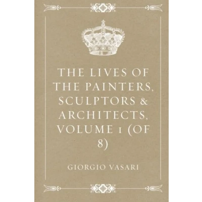 Abbildung von the Lives of Painters, Sculptors &amp; Architects, Volume 1 (of 8)