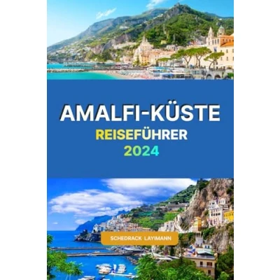 Abbildung von AMALFI KÜSTE REISEFÜHRER 2024: Der umfassende Begleiter, um das Beste in DIVINE COAST zu erkunden, mit allem, was Sie wissen müssen