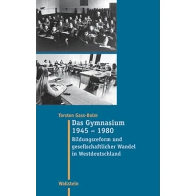 Abbildung von Das Gymnasium 1945 1980. Bildungsreform und gesellschaftlicher Wandel in Westdeutschland (Moderne Zeit: Neue Forschungen zur Gesellschafts Kulturgeschichte des 19. 20. Jahrhunderts)