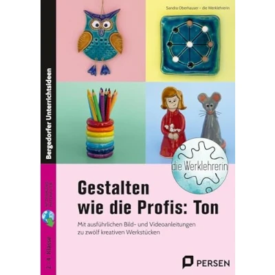 Abbildung von Gestalten wie die Profis: Ton: Mit ausführlichen Bild und Videoanleitungen zu zwölf kreativen Werkstücken (2. bis 4. Klasse)