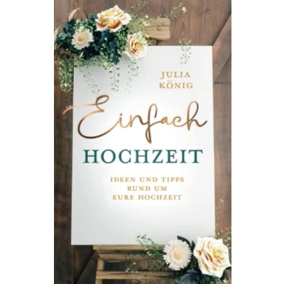 Abbildung von Einfach Hochzeit: Ideen und Tipps rund um Eure Hochzeit
