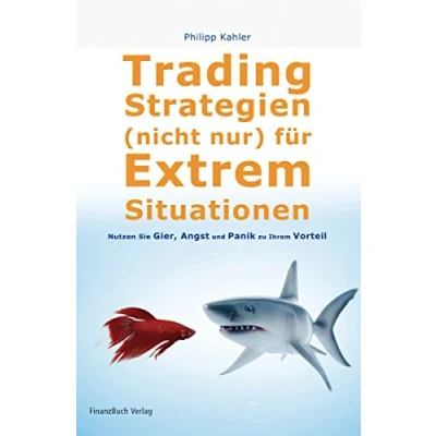 Abbildung von Tradingstrategien (nicht) nur für Extremsituationen: Nutzen Sie Gier, Angst und Panik zu Ihrem Vorteil