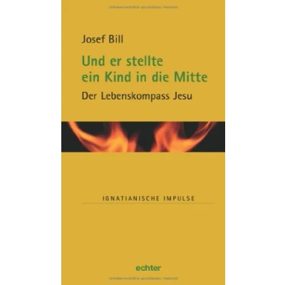 Abbildung von Und er stellte ein Kind in die Mitte: Der Lebenskompass Jesu (Ignatianische Impulse)
