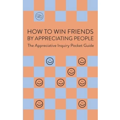 Abbildung von How To Win Friends By Appreciating People: Appreciative Inquiry Pocket Guide: The Guide
