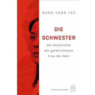 Abbildung von Die Schwester: Geschichte der gefährlichsten Frau Welt