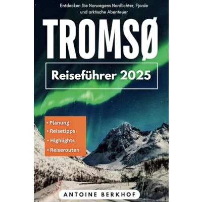 Abbildung von Tromsø Reiseführer 2025: Entdecken Sie Norwegens Nordlichter, Fjorde und arktische Abenteuer