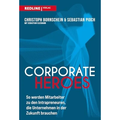 Abbildung von Corporate Heroes: So werden Mitarbeiter zu den Intrapreneuren, die Unternehmen in Zukunft brauchen