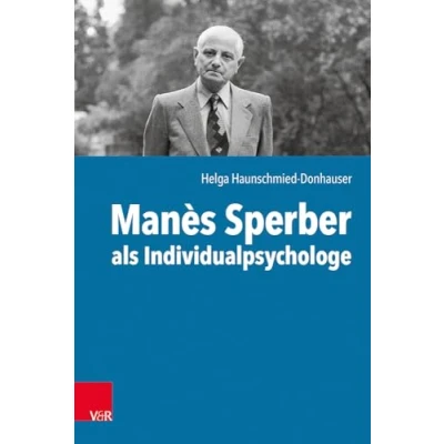 Abbildung von Manès Sperber als Individualpsychologe: der Einfluss Individualpsychologie auf Sperbers autobiografisches und literarisches Schreiben