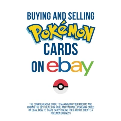 Abbildung von Buying and Selling Pokemon cards on Ebay: the Comprehensive Guide to Maximizing Your Profits, Finding Best Deals Rare Valuable Pokemon, how trade online: Ebay Business