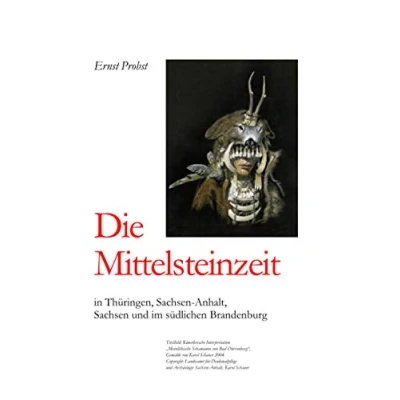 Abbildung von die Mittelsteinzeit in Thüringen, Sachsen Anhalt, und im südlichen Brandenburg (Bücher von Ernst Probst über Steinzeit)
