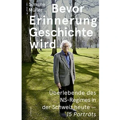 Abbildung von Bevor Erinnerung Geschichte wird: Überlebende des NS Regimes in der Schweiz heute 15 Porträts