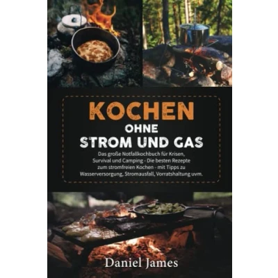 Abbildung von Kochen ohne Strom und Gas: Das große Notfallkochbuch für Krisen, Survival Camping Die besten Rezepte zum stromfreien mit Tipps zu Wasserversorgung, Stromausfall, Vorratshaltung uvm.