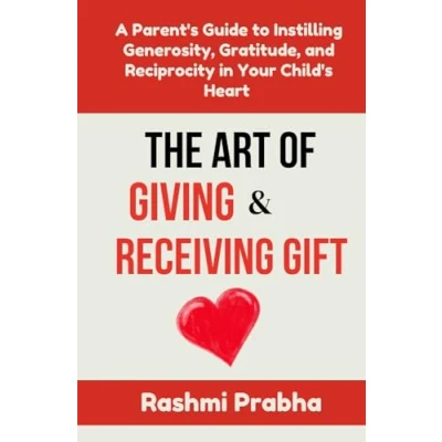 Abbildung von The Art of Giving and Receiving GIFT: A Parent’s Guide to instilling Generosity, Gratitude, reciprocity in Your Child’s Heart
