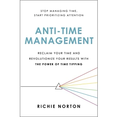 Abbildung von Anti Time Management: Reclaim Your and Revolutionize Results with the Power of Tipping