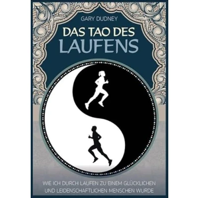Abbildung von Das Tao des Laufens: Wie ich durch Laufen zu einem glücklichen und leidenschaftlichen Menschen wurde