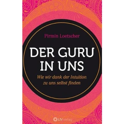 Abbildung von der Guru in uns: Wie wir dank Intuition zu uns selbst finden