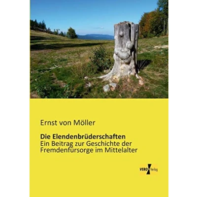 Abbildung von Die Elendenbruederschaften: Ein Beitrag zur Geschichte der Fremdenfuersorge im Mittelalter: Fremdenfürsorge Mittelalter