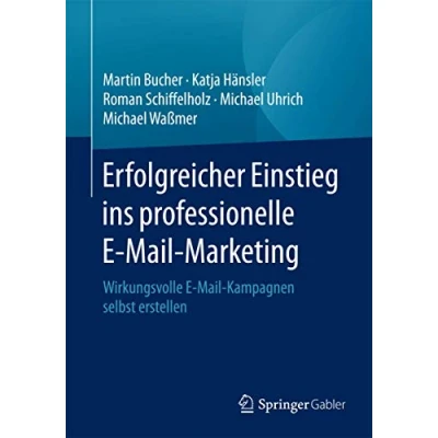 Abbildung von Erfolgreicher Einstieg ins professionelle E Mail Marketing: Wirkungsvolle Kampagnen selbst erstellen