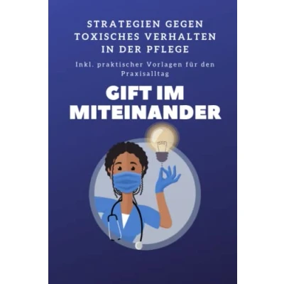Abbildung von Pflegebuch zum Lernen der Mitarbeiterführung von toxischen Angestellten Gift im Miteinander: Strategien gegen toxisches Verhalten in Pflege