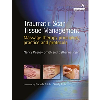 Abbildung von Traumatic Scar Tissue Management: Principles and Practice for Manual Therapy: Massage Therapy Principles, Protocols