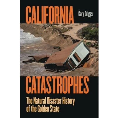 Abbildung von California Catastrophes: the Natural Disaster History of Golden State