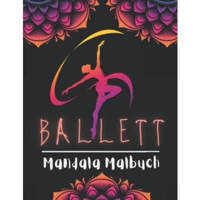 Abbildung von Ballett Mandala Malbuch: Ausmalen Für Erwachsene, Ältere und Jugendliche Pose Malbuch mit Mandalas Zeichnung Anti Stress, Entspannung Entkrampfung Wunderschöne Ballerina Ausmalbuch.