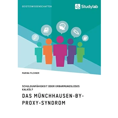 Abbildung von Das Münchhausen by proxy Syndrom: Schuldunfähigkeit oder erbarmungsloses Kalkül?