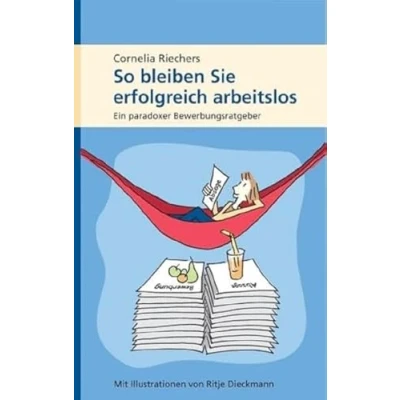 Abbildung von So bleiben Sie erfolgreich arbeitslos: Ein paradoxer Bewerbungsratgeber