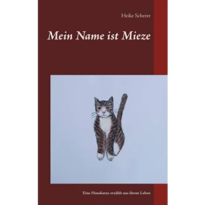 Abbildung von Mein Name ist Mieze: Eine Hauskatze erzählt aus ihrem Leben