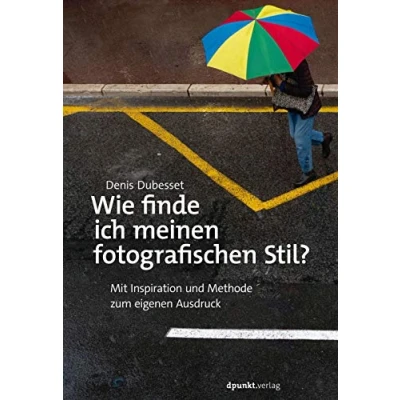 Abbildung von Wie finde ich meinen fotografischen Stil?: Mit Inspiration und Methode zum eigenen Ausdruck