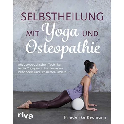 Abbildung von Selbstheilung Mit Yoga und Osteopathie: osteopathischen Techniken in der Yogapraxis Beschwerden behandeln Schmerzen lindern
