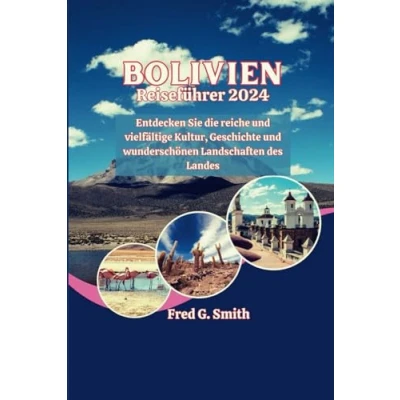 Abbildung von Bolivien Reiseführer 2024: Entdecken Sie die reiche und vielfältige Kultur, Geschichte wunderschönen Landschaften des Landes