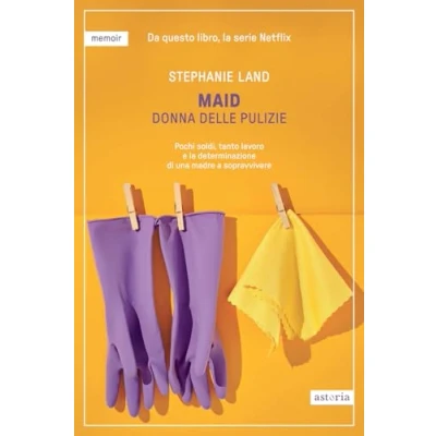 Abbildung von Maid. Donna delle pulizie. Pochi soldi, tanto lavoro e la determinazione di una madre a sopravvivere (Assaggi)